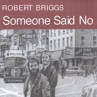 CD: Robert Briggs - Someone Said No